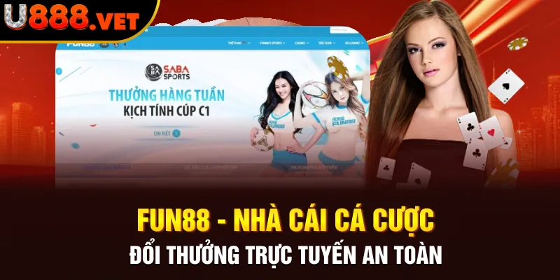 Fun88 - Nhà cái cá cược đổi thưởng trực tuyến an toàn