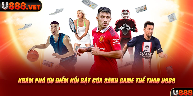 Khám phá ưu điểm nổi bật của sảnh game thể thao U888