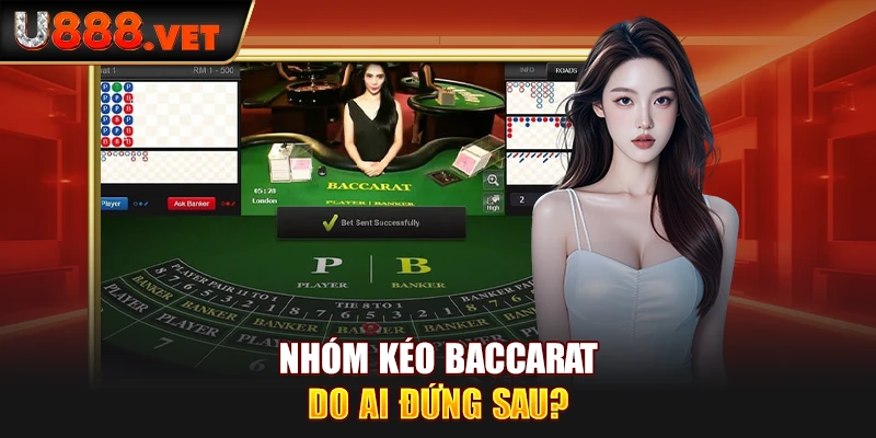 Nhóm kéo Baccarat do ai đứng sau?