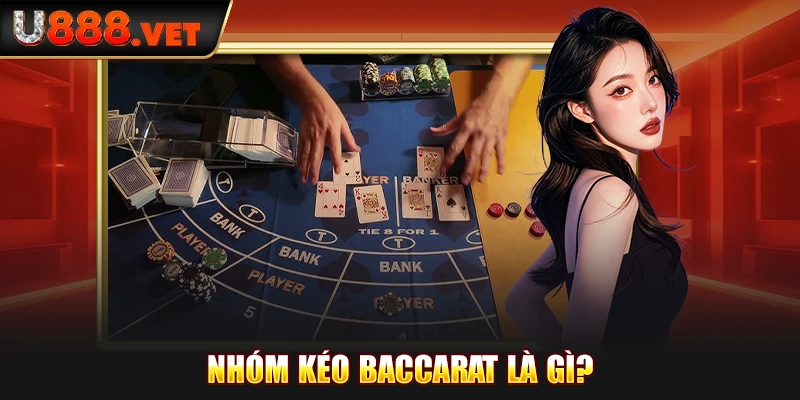 Nhóm kéo baccarat là gì?